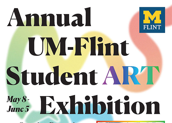 Annual UM-Flint Student ART Exhibition, May 8 - June 5, with colorful abstract shapes in the background.