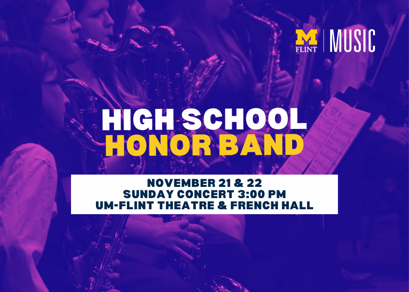 Image promoting the High School Honor Band concert on November 21 & 22 at UM-Flint Theatre & French Hall, 3:00 PM.