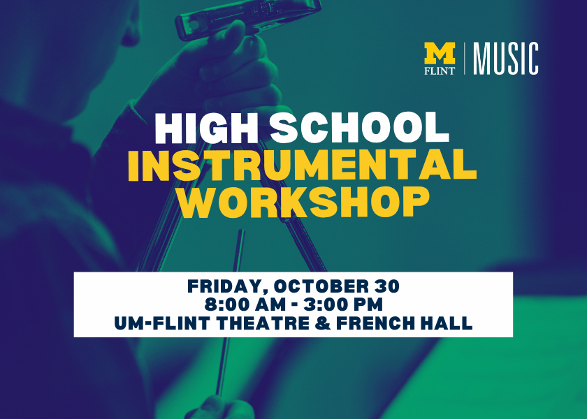 Image promoting a high school instrumental workshop on October 30, 8 AM to 3 PM at UM-Flint Theatre & French Hall.