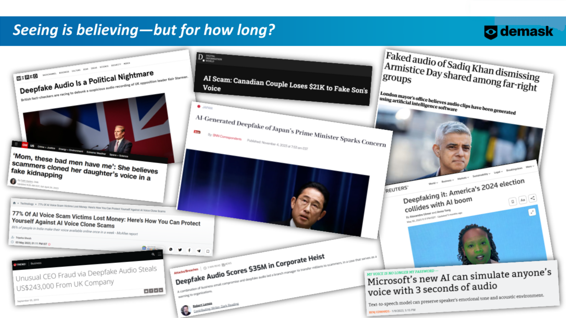 Seeing is believing - but for how long? demask logo. Snapshots of recent news articles about the public concerns with Deepfakes: Deepfake Audio is a Political Nightmare, Microsoft's new AI can simulate anyone's voice with 3 seconds of audio, AI Scam: Canadian Couple loses money to Fake Son's voice, AI Generated Deepfake of Japan's Prime Minister Sparks Concern