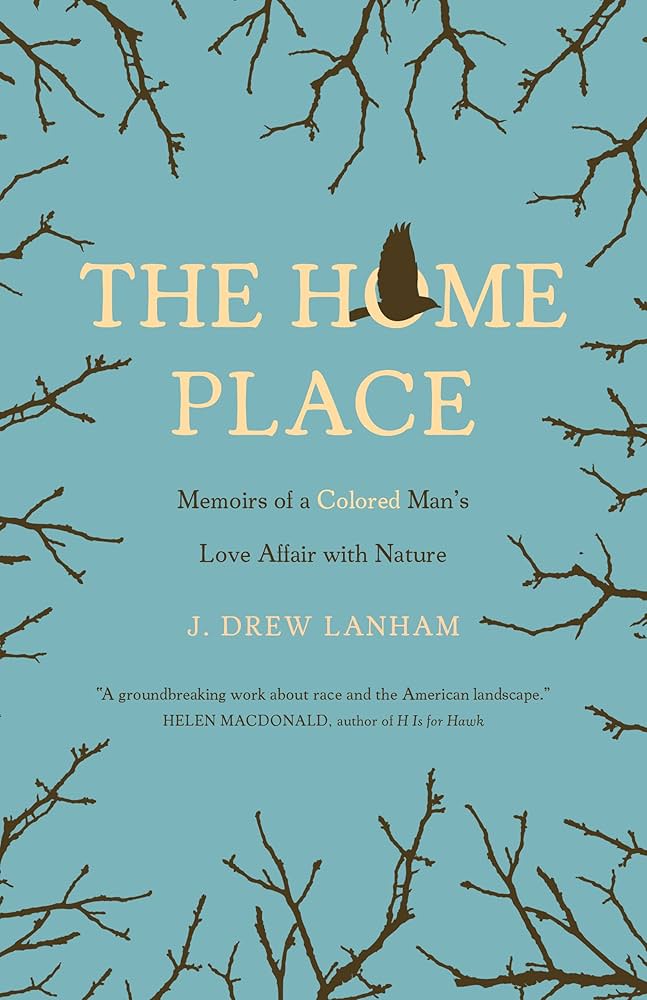 Book cover for "The Home Place: Memoirs of a Colored Man's Love Affair with Nature" by J. Drew Lanham, featuring a bird silhouette.