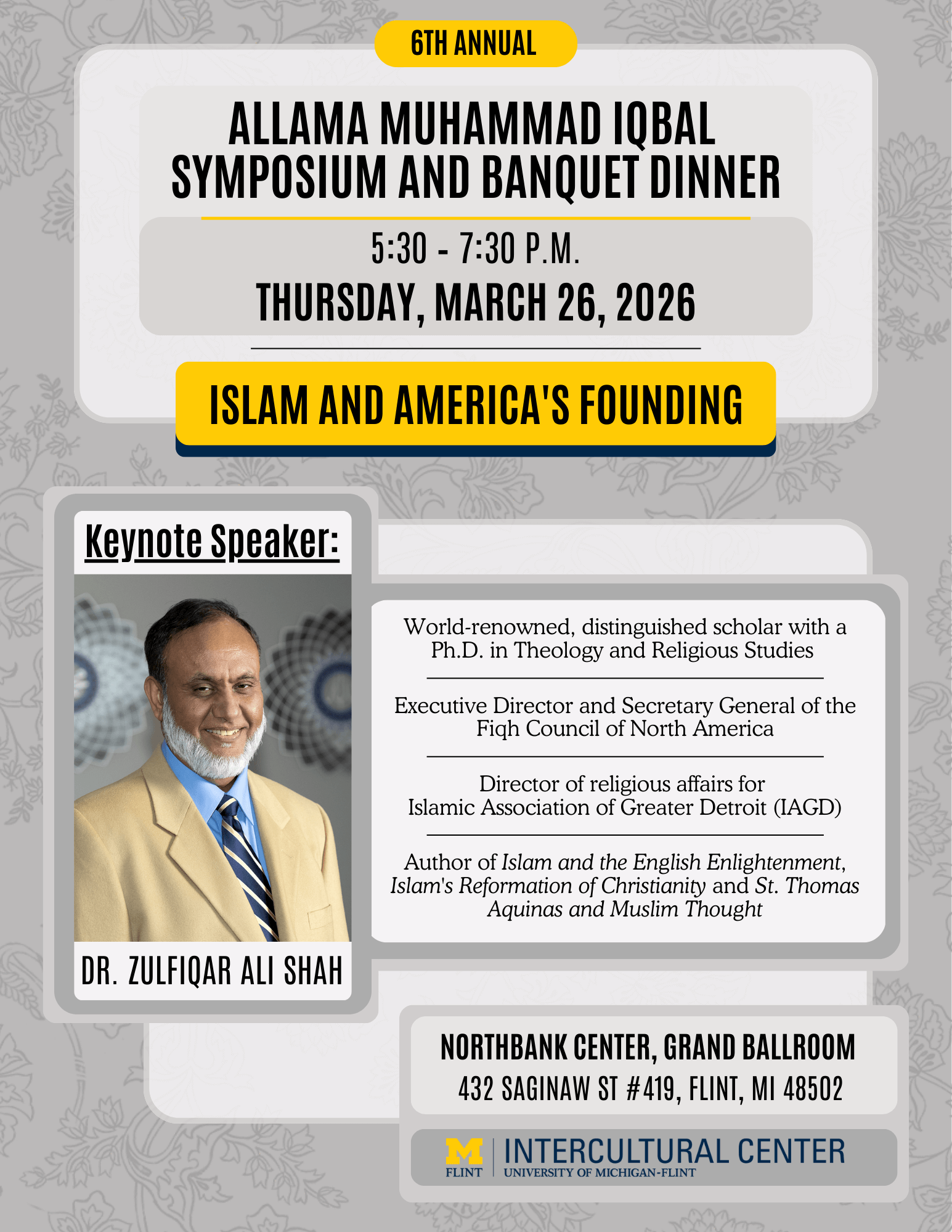 Flyer for the 6th Annual Allama Muhammad Iqbal Symposium and Banquet Dinner on March 26, 2026, from 5:30 to 7:30 p.m. Theme: Islam and America's Founding. Keynote speaker: Dr. Zulfiqar Ali Shah. Location: Northbank Center, Grand Ballroom, Flint, MI.